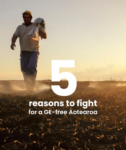 five reasons to fight for a GE-free Aotearoa